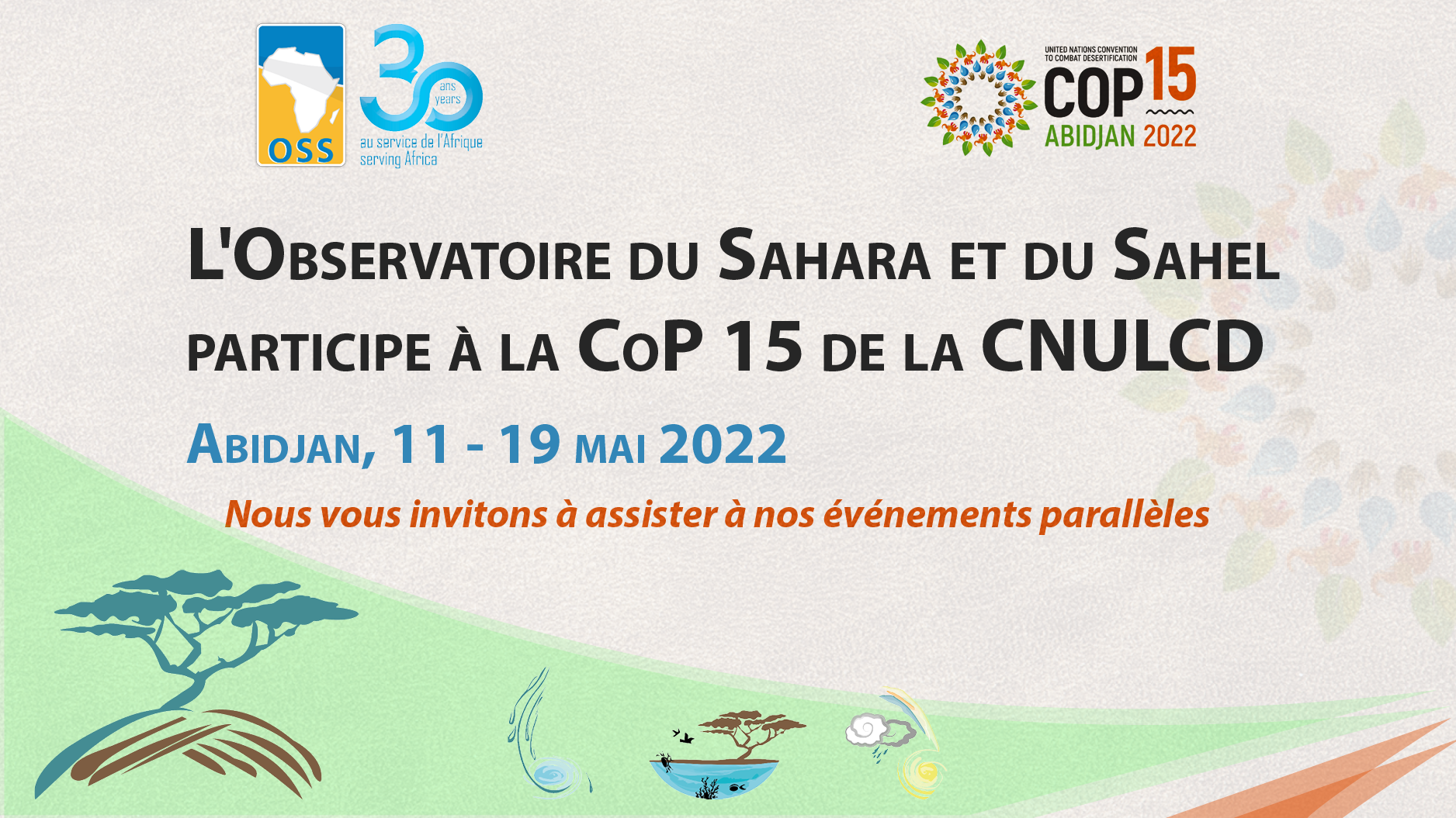  L’Observatoire du Sahara et du Sahel participe à la 15e session de la Conférence des Parties (COP15) de la Convention des Nations Unies sur la Lutte contre la Désertification - Abidjan - Côte d’Ivoire, 11 - 19 mai 2022