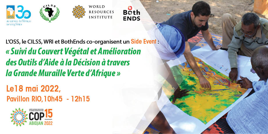  L’OSS, le CILSS, WRI et BothEnds co-organisent un événement parallèle sur le « Suivi du Couvert Végétal et Amélioration des Outils d'Aide à la Décision à travers la Grande Muraille Verte d'Afrique », 18 mai 2022, Pavillon RIO