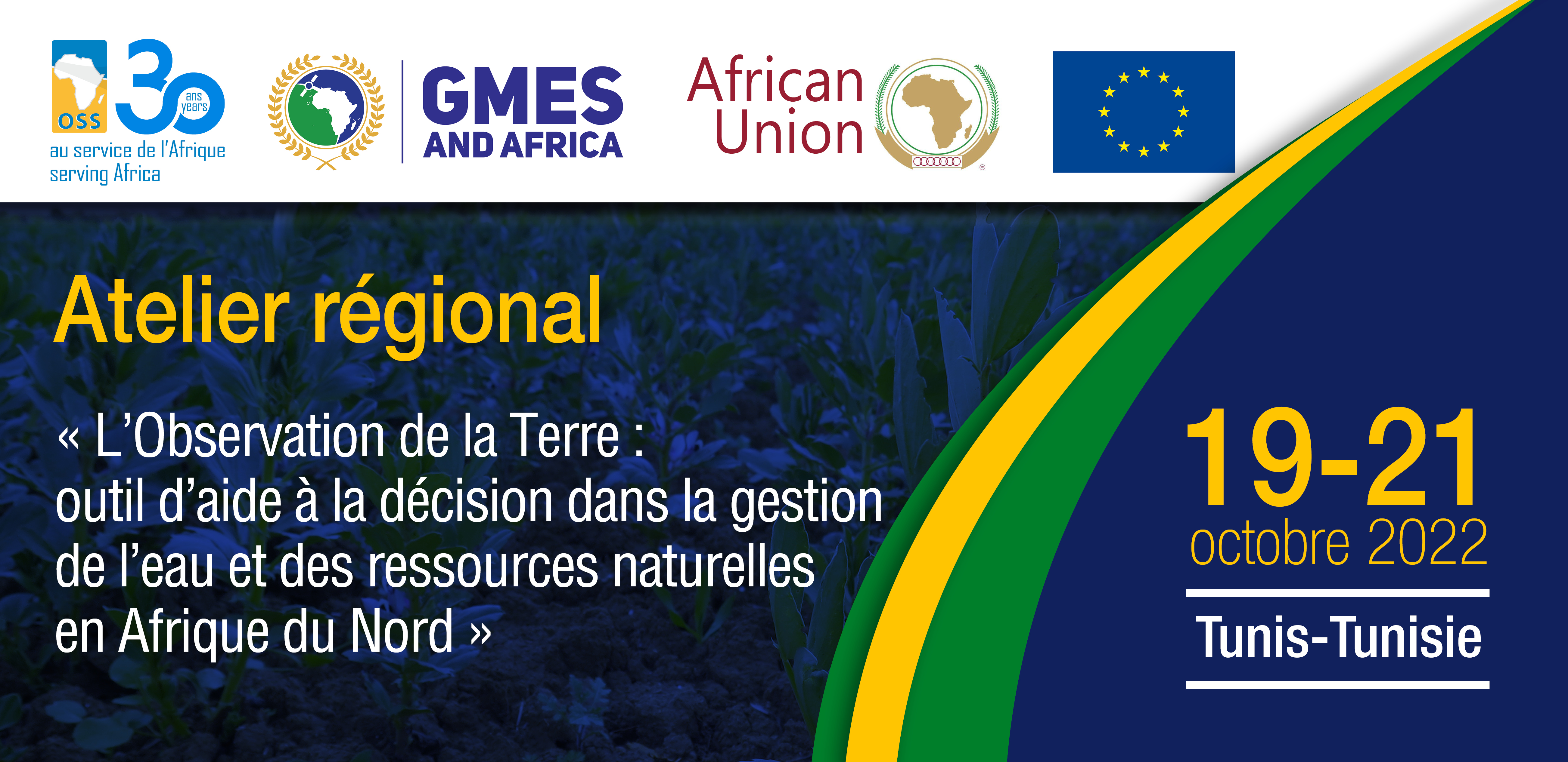  Atelier régional sur « L'Observation de la Terre : outil d’aide à la décision dans la gestion de l’eau et des ressources naturelles en Afrique du Nord » 19-21 octobre 2022,  Tunis-Tunisie