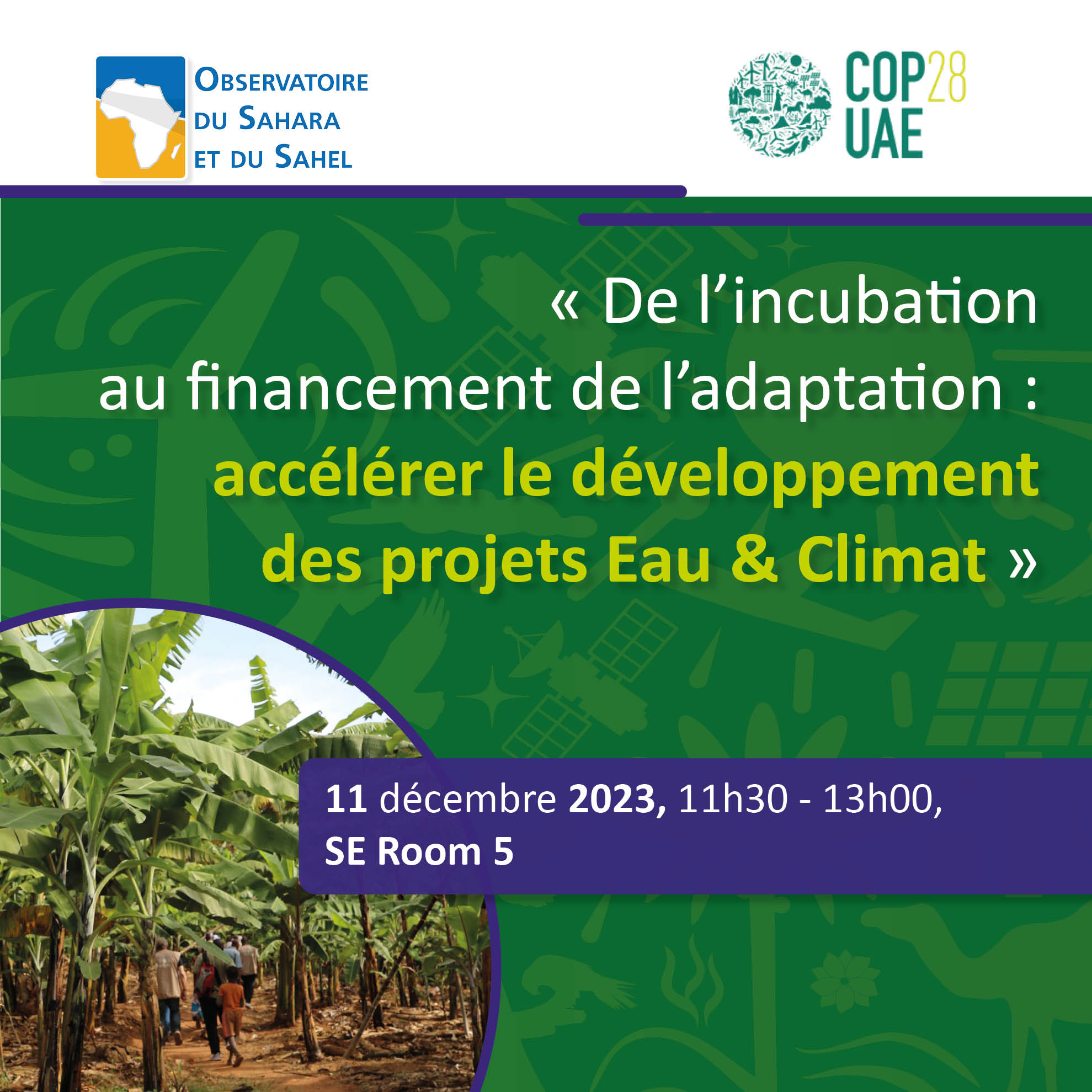  COP28UAE - De l’incubation au financement de l’adaptation : accélérer le développement des projets Eau & Climat”, le 11 décembre 2023 au: SE Room 5